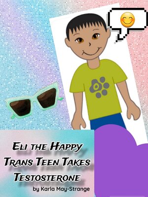 cover image of Eli the Happy Trans Teen Takes Testosterone